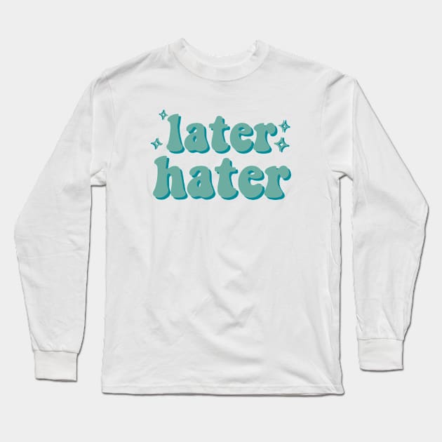 Later Hater Long Sleeve T-Shirt by Vintage Dream